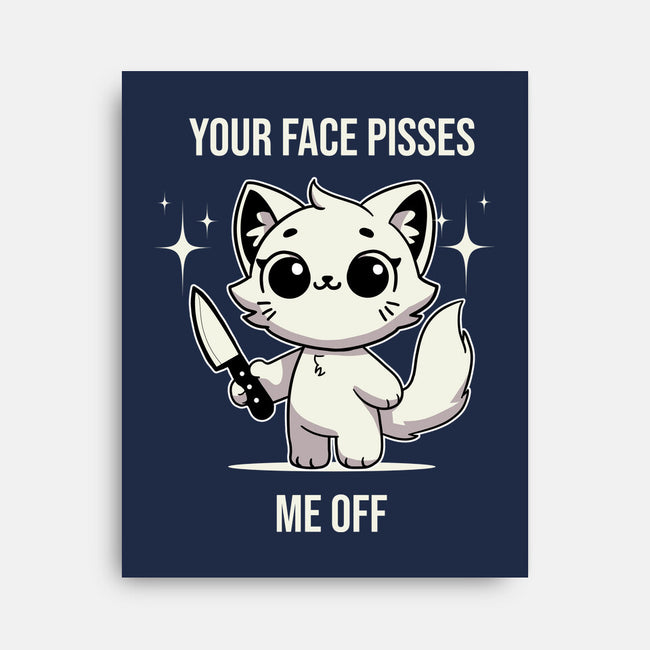 Your Face Pisses Me Off-None-Stretched-Canvas-MaxoArt