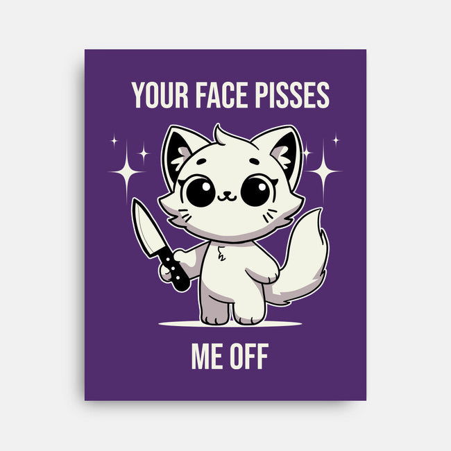 Your Face Pisses Me Off-None-Stretched-Canvas-MaxoArt