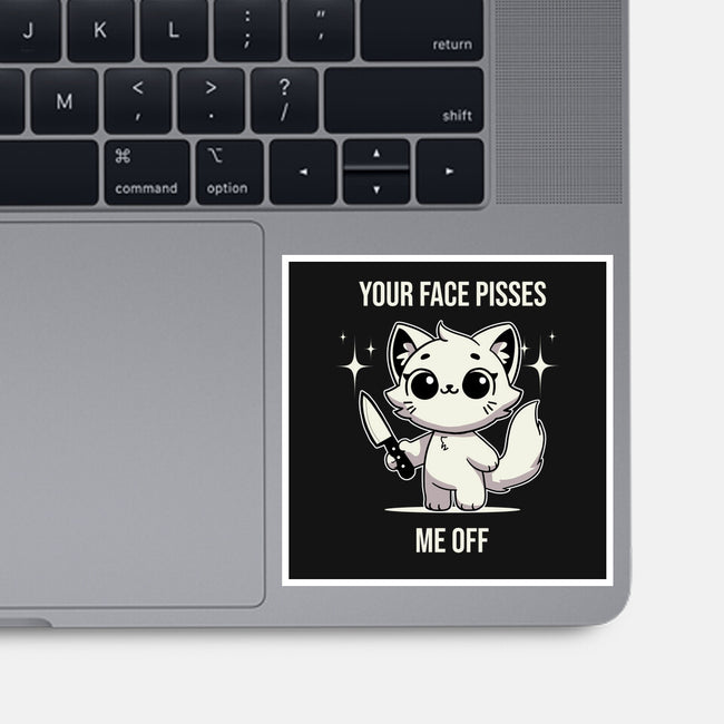 Your Face Pisses Me Off-None-Glossy-Sticker-MaxoArt