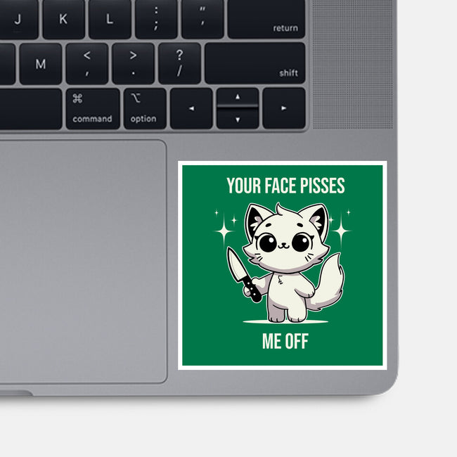 Your Face Pisses Me Off-None-Glossy-Sticker-MaxoArt