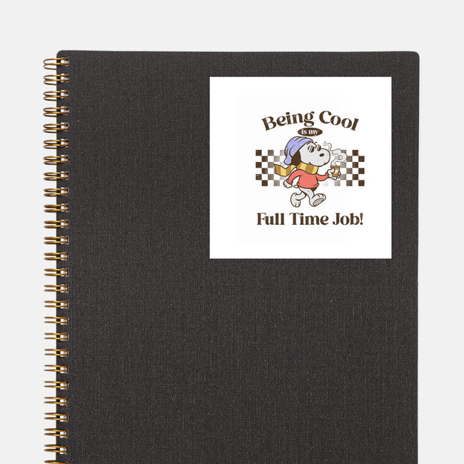 Being Cool Is My Full-Time Job-None-Glossy-Sticker-PopCultureWizard
