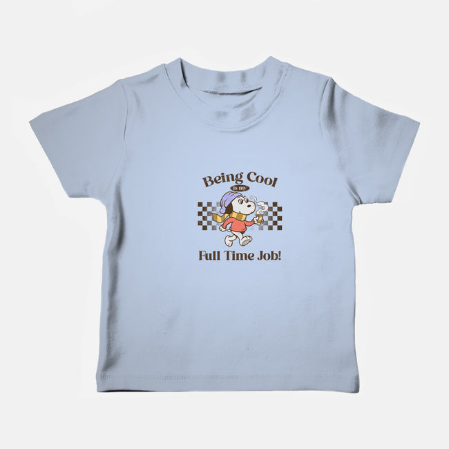 Being Cool Is My Full-Time Job-Baby-Basic-Tee-PopCultureWizard