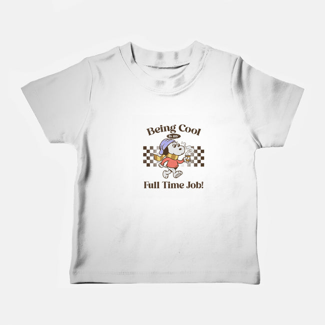 Being Cool Is My Full-Time Job-Baby-Basic-Tee-PopCultureWizard