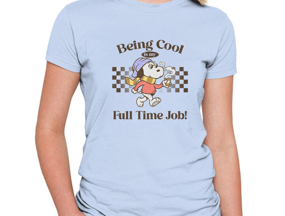 Being Cool Is My Full-Time Job
