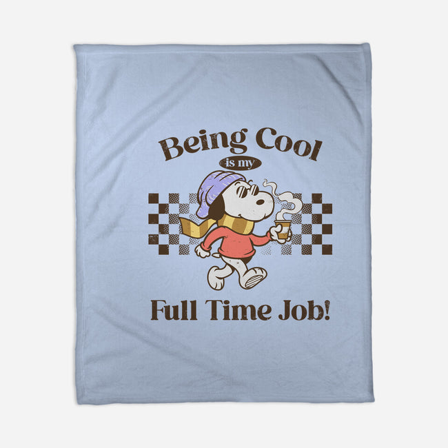 Being Cool Is My Full-Time Job-None-Fleece-Blanket-PopCultureWizard