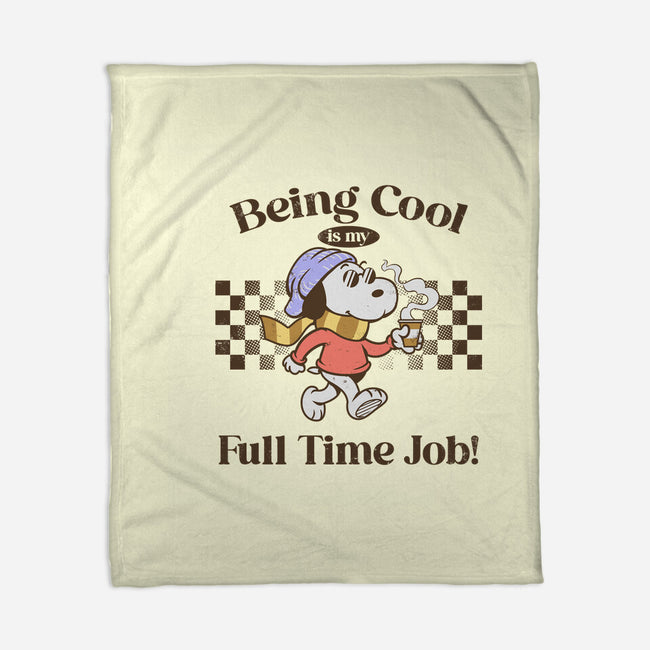 Being Cool Is My Full-Time Job-None-Fleece-Blanket-PopCultureWizard