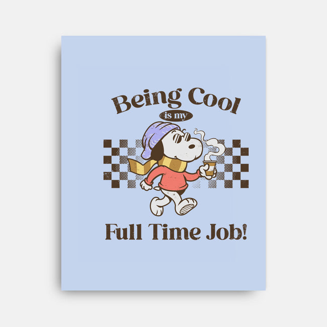 Being Cool Is My Full-Time Job-None-Stretched-Canvas-PopCultureWizard