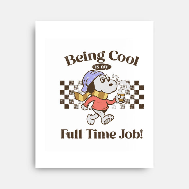 Being Cool Is My Full-Time Job-None-Stretched-Canvas-PopCultureWizard