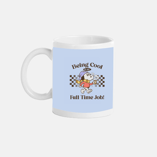 Being Cool Is My Full-Time Job-None-Mug-Drinkware-PopCultureWizard
