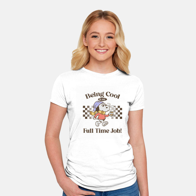 Being Cool Is My Full-Time Job-Womens-Fitted-Tee-PopCultureWizard