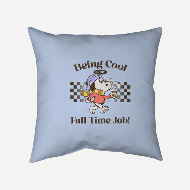 Being Cool Is My Full-Time Job-None-Removable Cover w Insert-Throw Pillow-PopCultureWizard