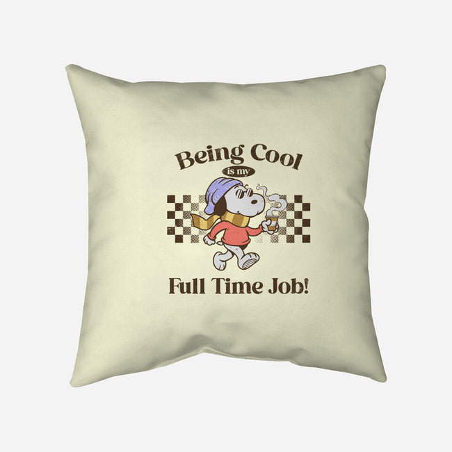 Being Cool Is My Full-Time Job-None-Removable Cover w Insert-Throw Pillow-PopCultureWizard