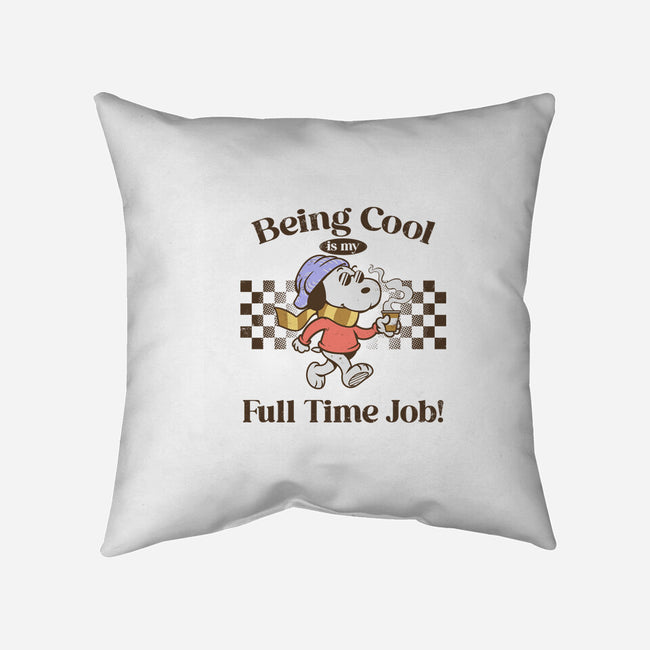 Being Cool Is My Full-Time Job-None-Removable Cover w Insert-Throw Pillow-PopCultureWizard