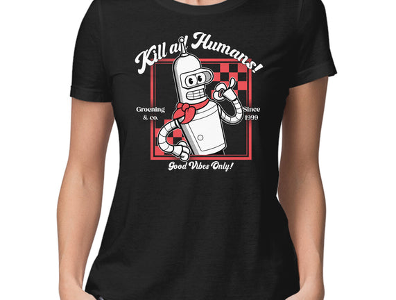 Kill All Humans Good Vibes Only