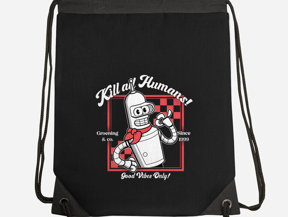 Kill All Humans Good Vibes Only