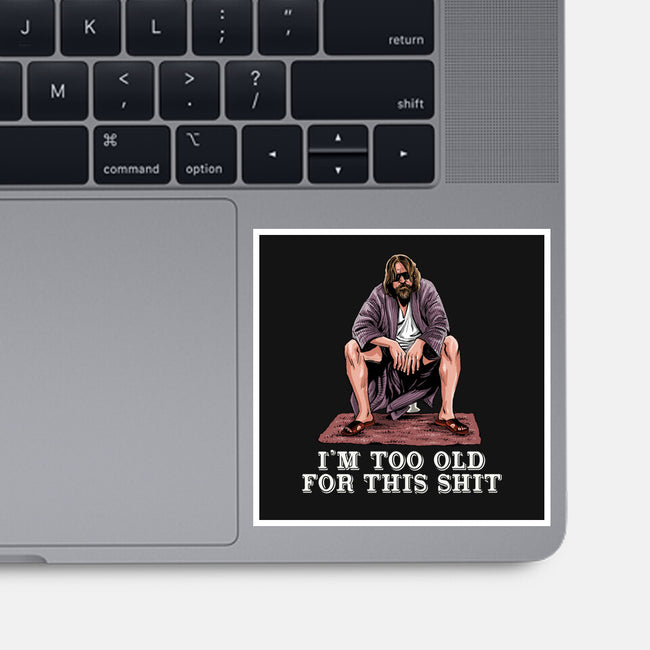 The Dude Is Too Old-None-Glossy-Sticker-zascanauta