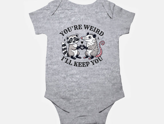 You're Weird I'll Keep You