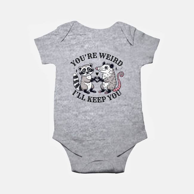 You're Weird I'll Keep You-Baby-Basic-Onesie-MaxoArt