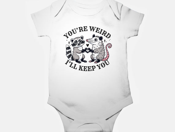 You're Weird I'll Keep You