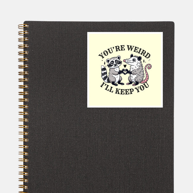 You're Weird I'll Keep You-None-Glossy-Sticker-MaxoArt