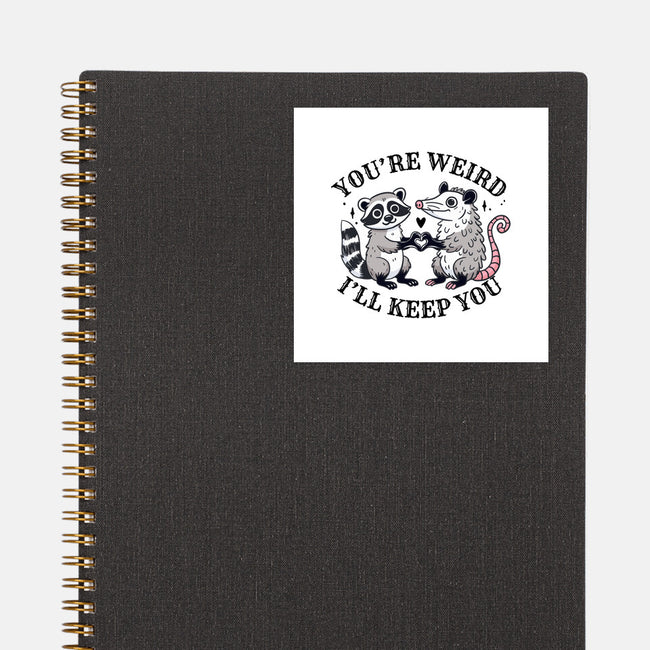 You're Weird I'll Keep You-None-Glossy-Sticker-MaxoArt