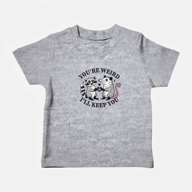 You're Weird I'll Keep You-Baby-Basic-Tee-MaxoArt