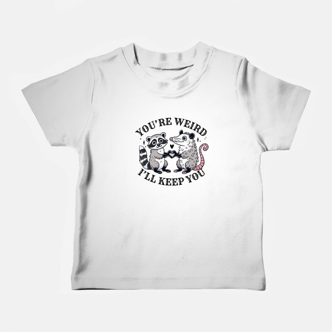 You're Weird I'll Keep You-Baby-Basic-Tee-MaxoArt