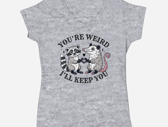 You're Weird I'll Keep You