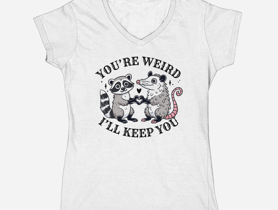 You're Weird I'll Keep You