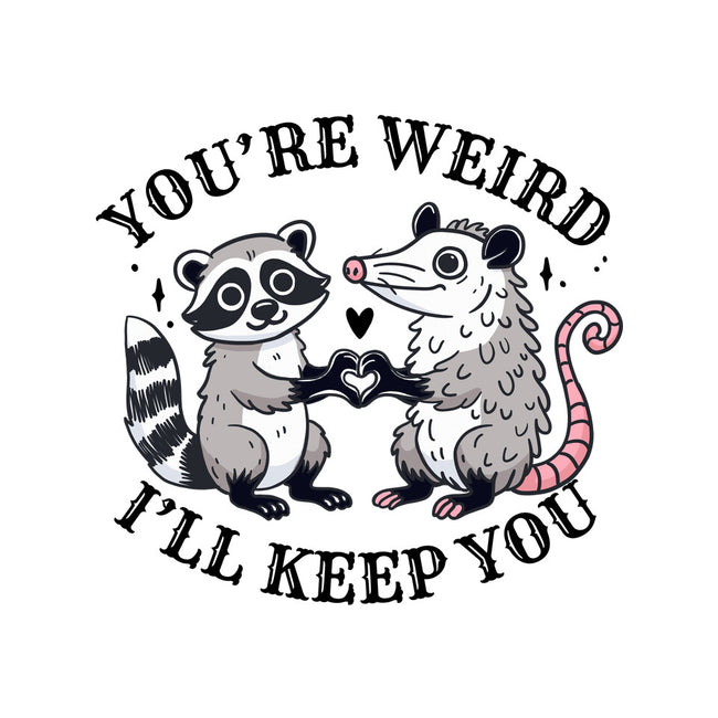 You're Weird I'll Keep You-Womens-Fitted-Tee-MaxoArt