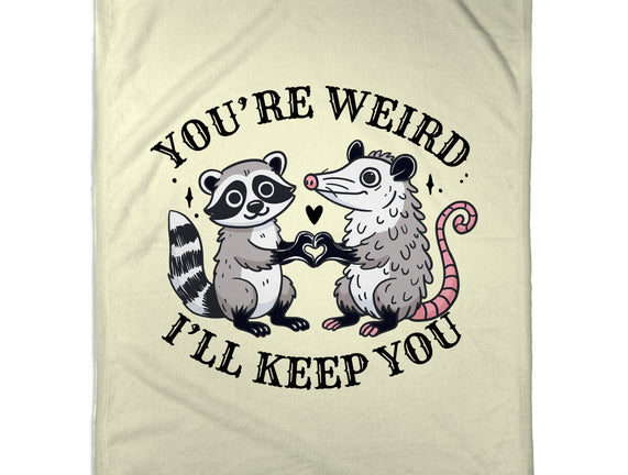 You're Weird I'll Keep You