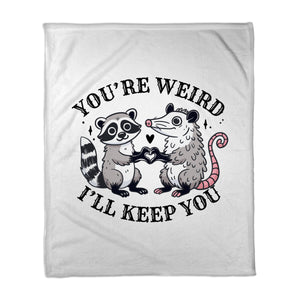 You're Weird I'll Keep You