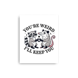 You're Weird I'll Keep You