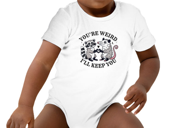 You're Weird I'll Keep You
