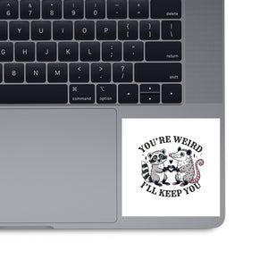 You're Weird I'll Keep You