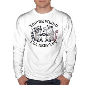 You're Weird I'll Keep You