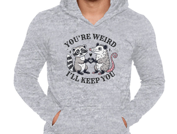 You're Weird I'll Keep You