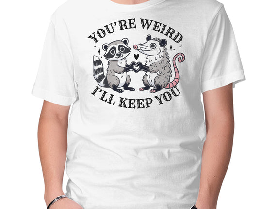 You're Weird I'll Keep You