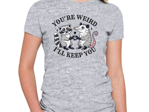 You're Weird I'll Keep You