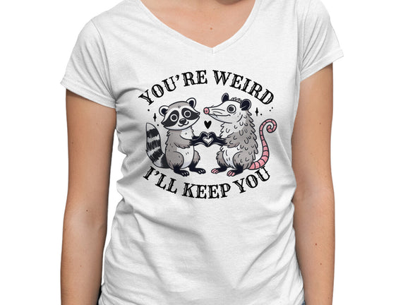 You're Weird I'll Keep You