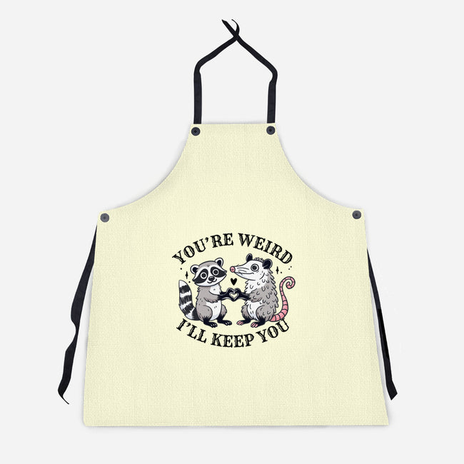 You're Weird I'll Keep You-Unisex-Kitchen-Apron-MaxoArt