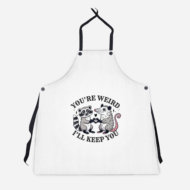 You're Weird I'll Keep You-Unisex-Kitchen-Apron-MaxoArt