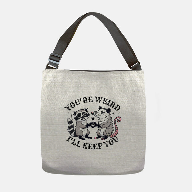 You're Weird I'll Keep You-None-Adjustable Tote-Bag-MaxoArt