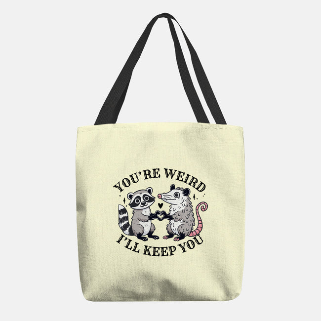 You're Weird I'll Keep You-None-Basic Tote-Bag-MaxoArt