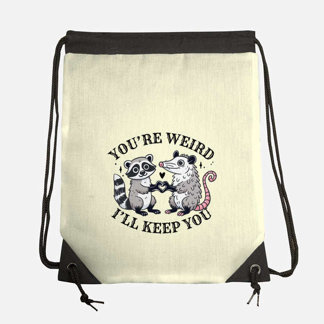 You're Weird I'll Keep You-None-Drawstring-Bag-MaxoArt