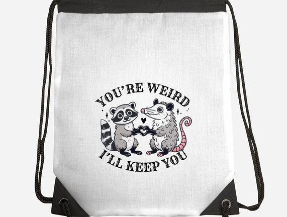 You're Weird I'll Keep You