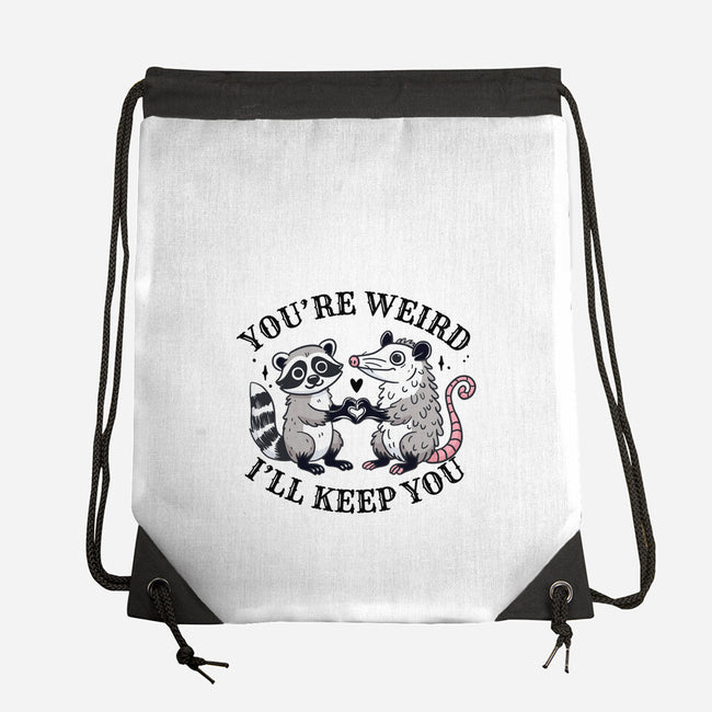 You're Weird I'll Keep You-None-Drawstring-Bag-MaxoArt
