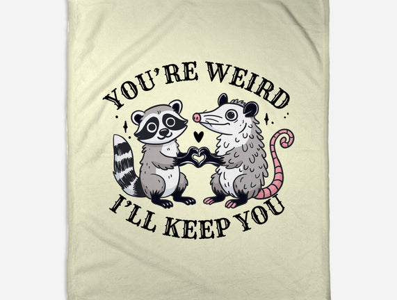 You're Weird I'll Keep You
