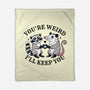 You're Weird I'll Keep You-None-Fleece-Blanket-MaxoArt