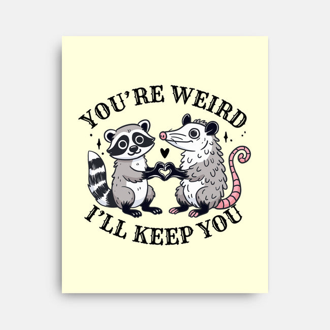 You're Weird I'll Keep You-None-Stretched-Canvas-MaxoArt
